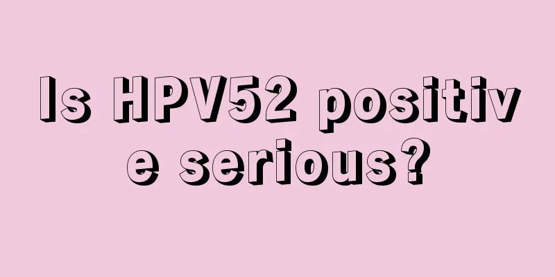 Is HPV52 positive serious?