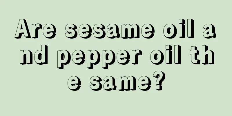 Are sesame oil and pepper oil the same?