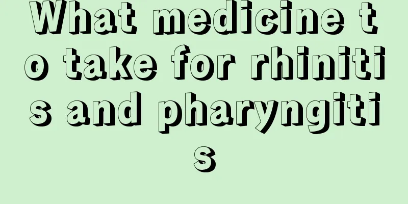What medicine to take for rhinitis and pharyngitis