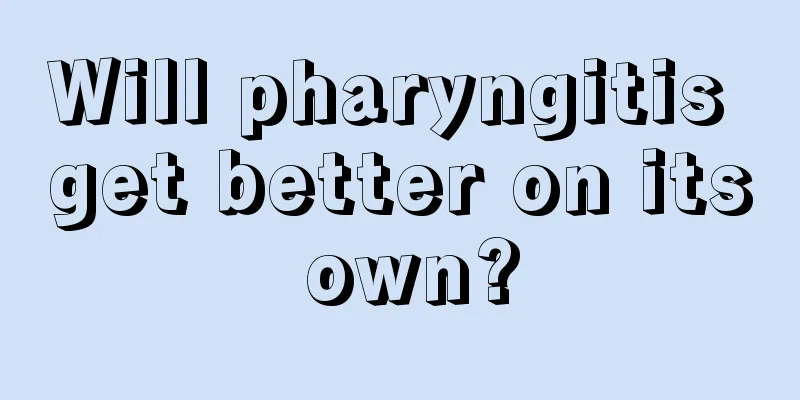 Will pharyngitis get better on its own?