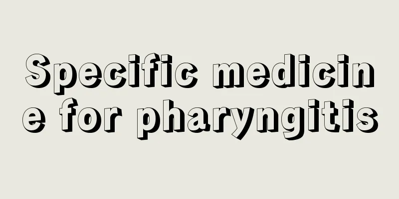 Specific medicine for pharyngitis