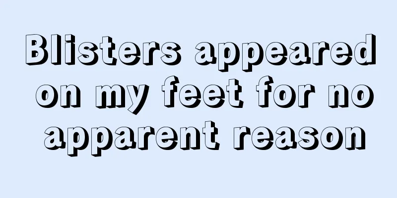 Blisters appeared on my feet for no apparent reason