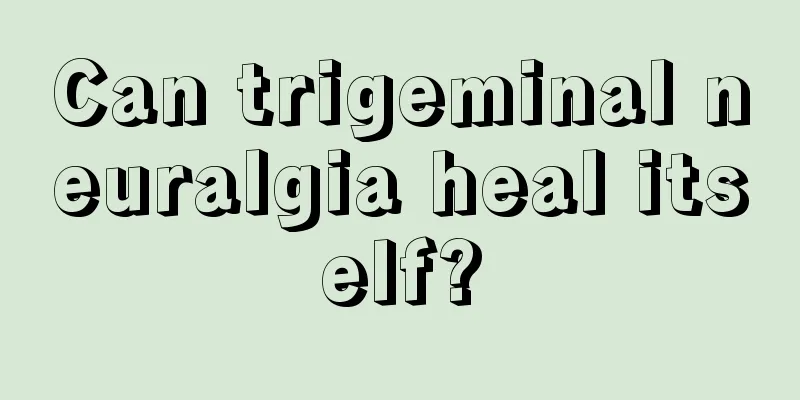 Can trigeminal neuralgia heal itself?