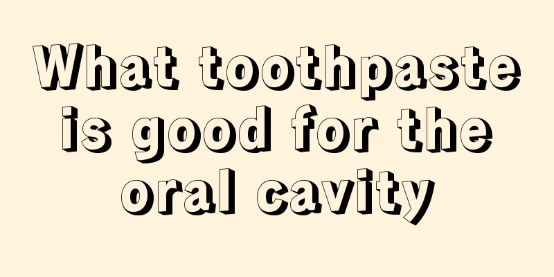 What toothpaste is good for the oral cavity
