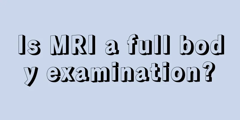 Is MRI a full body examination?
