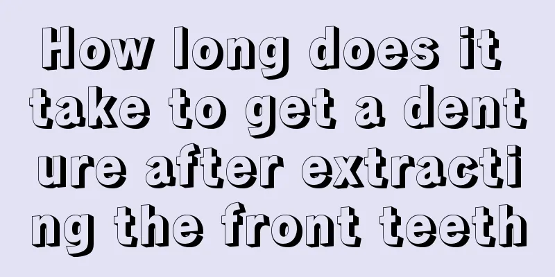 How long does it take to get a denture after extracting the front teeth