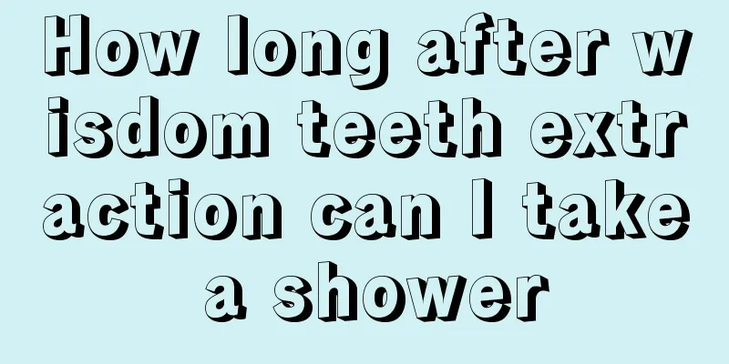 How long after wisdom teeth extraction can I take a shower