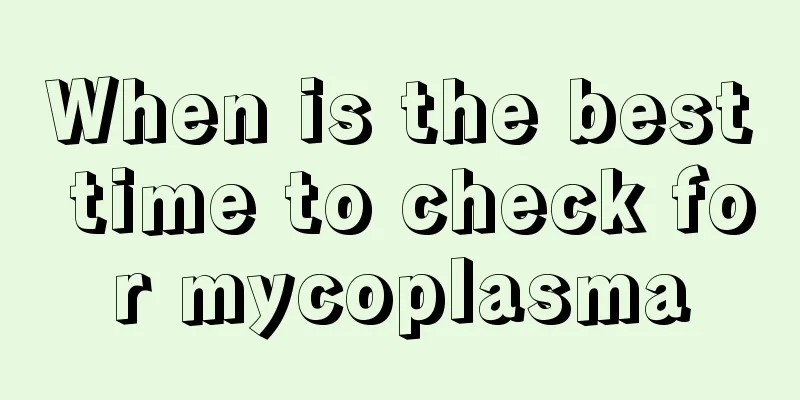 When is the best time to check for mycoplasma