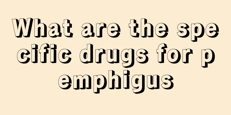 What are the specific drugs for pemphigus