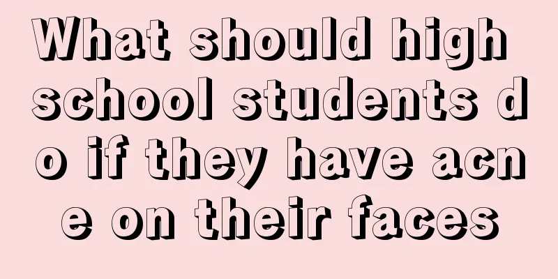 What should high school students do if they have acne on their faces