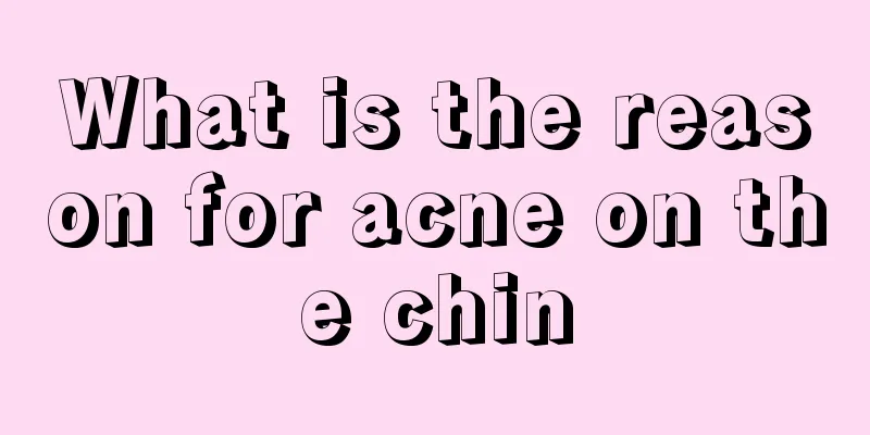 What is the reason for acne on the chin