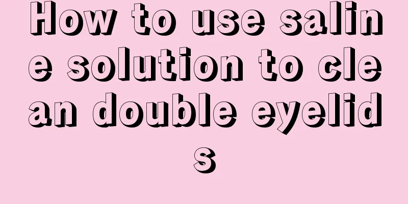 How to use saline solution to clean double eyelids