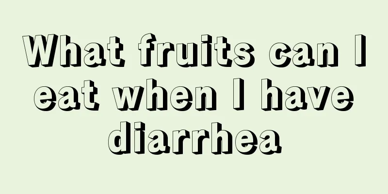 What fruits can I eat when I have diarrhea