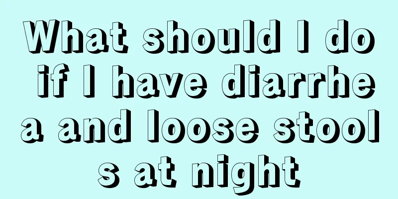 What should I do if I have diarrhea and loose stools at night