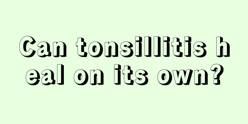 Can tonsillitis heal on its own?