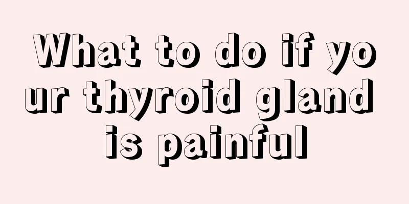 What to do if your thyroid gland is painful