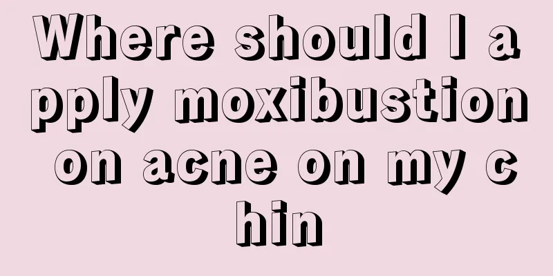 Where should I apply moxibustion on acne on my chin