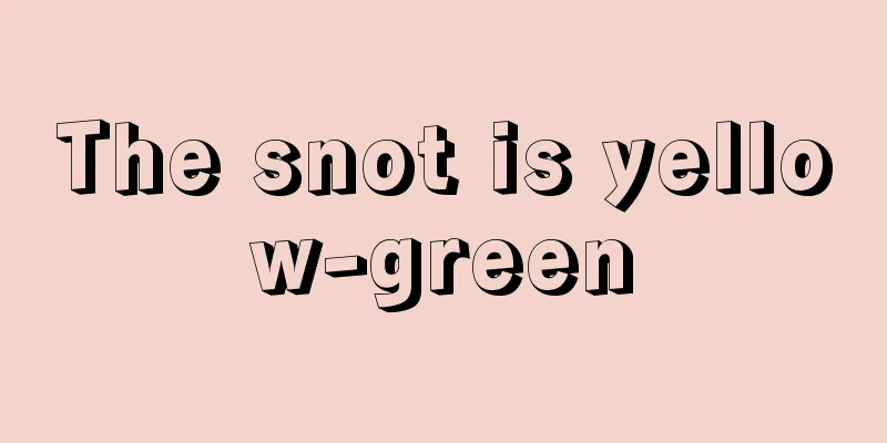 The snot is yellow-green