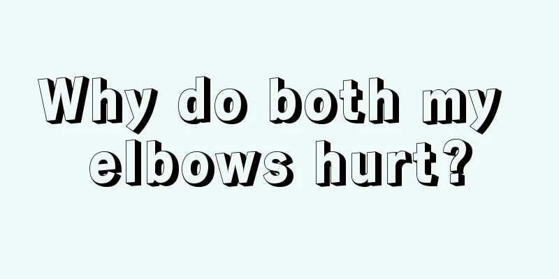 Why do both my elbows hurt?