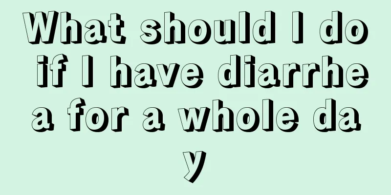 What should I do if I have diarrhea for a whole day