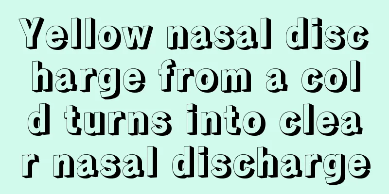 Yellow nasal discharge from a cold turns into clear nasal discharge