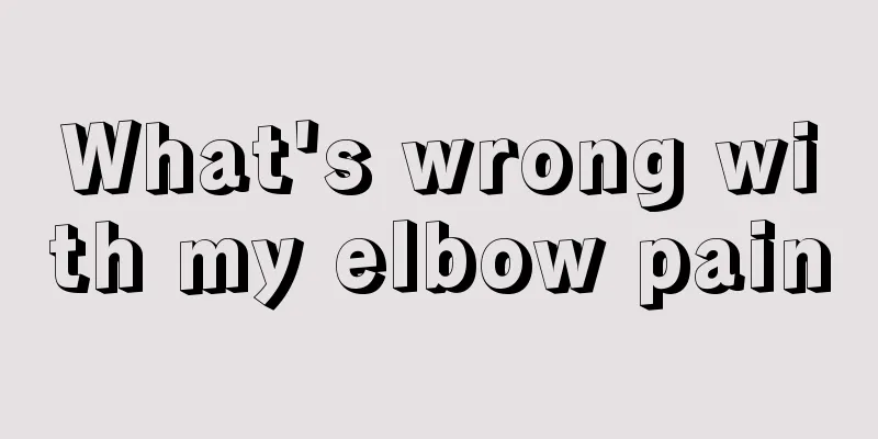 What's wrong with my elbow pain