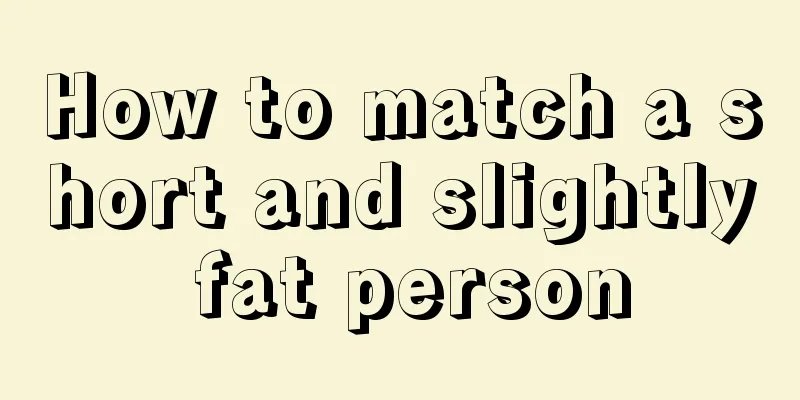 How to match a short and slightly fat person