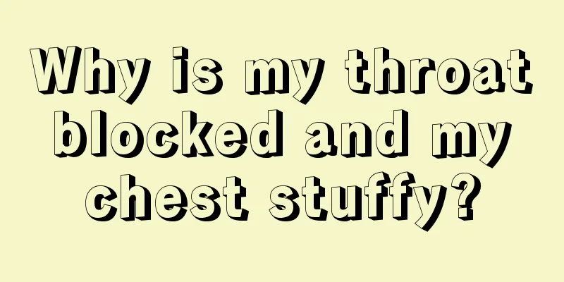Why is my throat blocked and my chest stuffy?