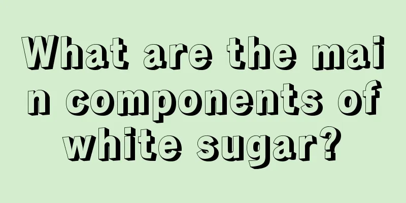 What are the main components of white sugar? 