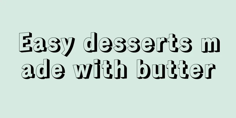 Easy desserts made with butter