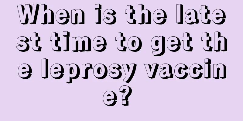When is the latest time to get the leprosy vaccine? 