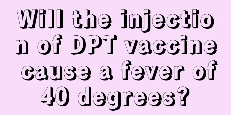 Will the injection of DPT vaccine cause a fever of 40 degrees? 
