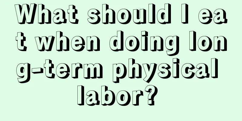 What should I eat when doing long-term physical labor? 