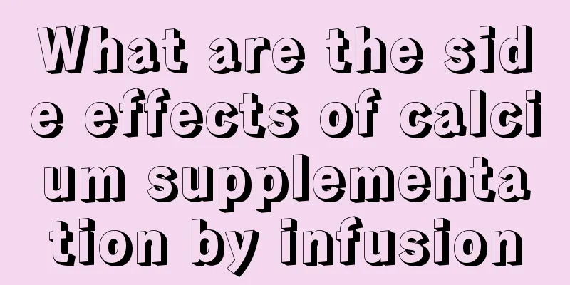 What are the side effects of calcium supplementation by infusion
