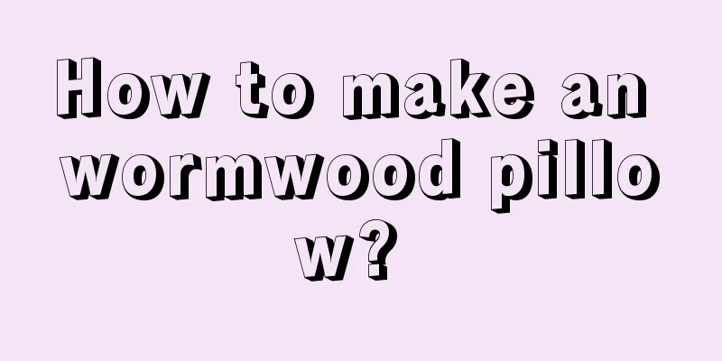 How to make an wormwood pillow? 
