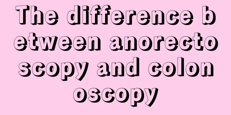 The difference between anorectoscopy and colonoscopy