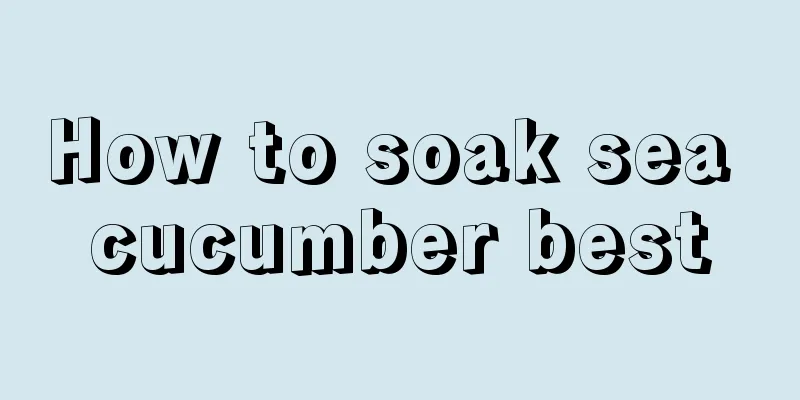 How to soak sea cucumber best