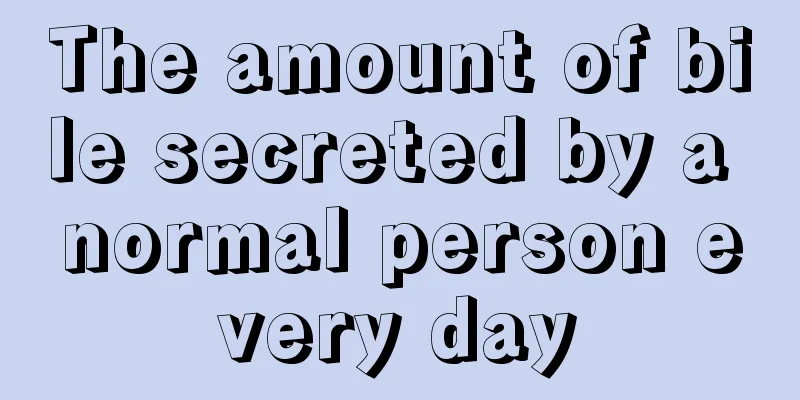 The amount of bile secreted by a normal person every day