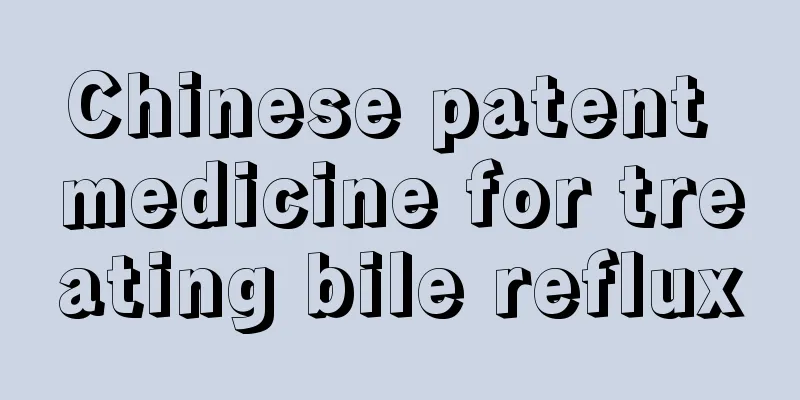Chinese patent medicine for treating bile reflux