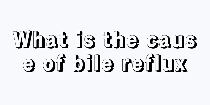 What is the cause of bile reflux