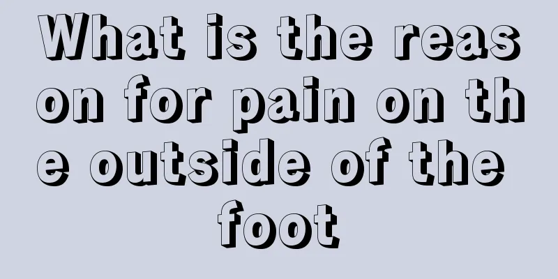 What is the reason for pain on the outside of the foot