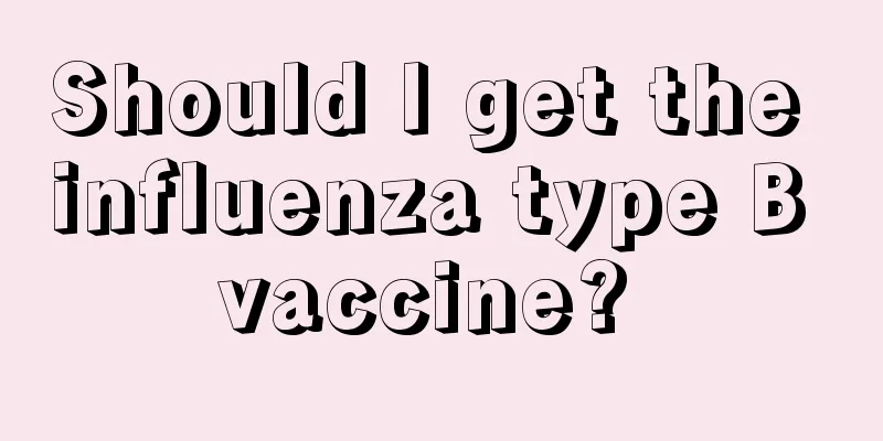 Should I get the influenza type B vaccine? 