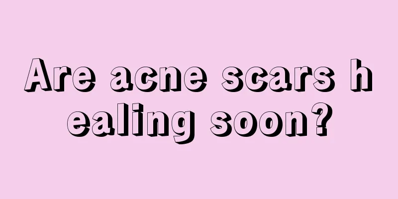 Are acne scars healing soon?