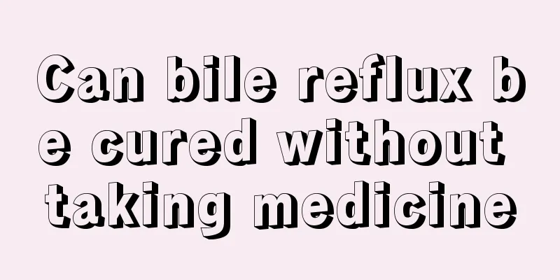 Can bile reflux be cured without taking medicine