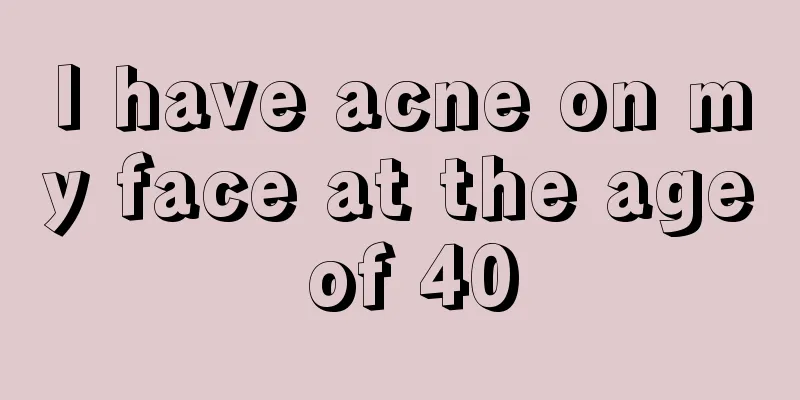 I have acne on my face at the age of 40