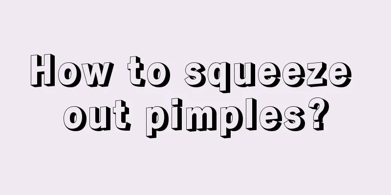 How to squeeze out pimples?