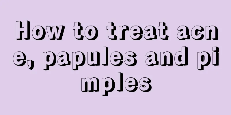 How to treat acne, papules and pimples