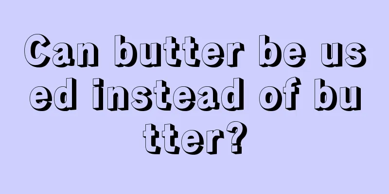 Can butter be used instead of butter?