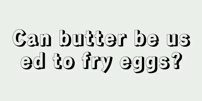 Can butter be used to fry eggs?