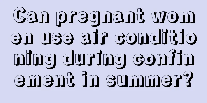 Can pregnant women use air conditioning during confinement in summer?